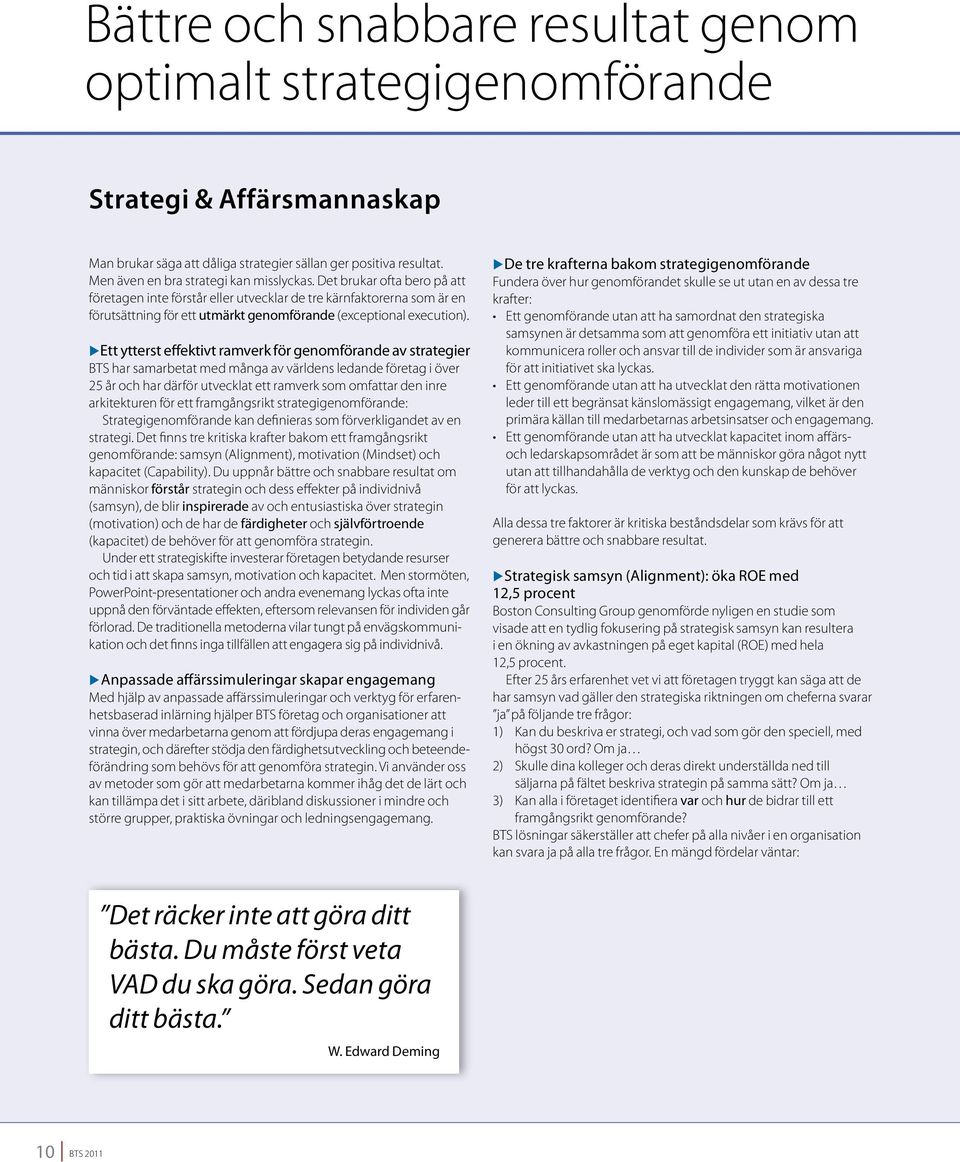 XEtt X ytterst effektivt ramverk för genomförande av strategier BTS har samarbetat med många av världens ledande företag i över 25 år och har därför utvecklat ett ramverk som omfattar den inre