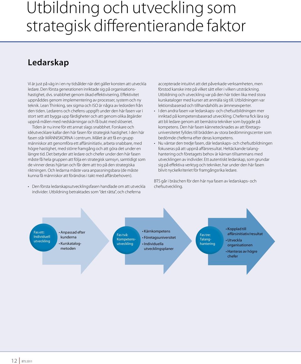 Lean Thinking, sex sigma och ISO är några av ledorden från den tiden.