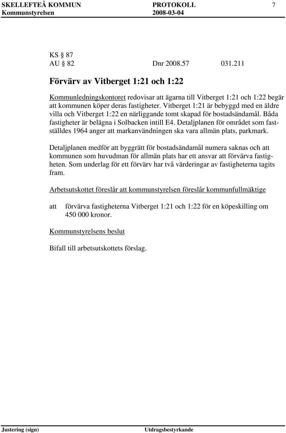 Vitberget 1:21 är bebyggd med en äldre villa och Vitberget 1:22 en närliggande tomt skapad för bostadsändamål. Båda fastigheter är belägna i Solbacken intill E4.