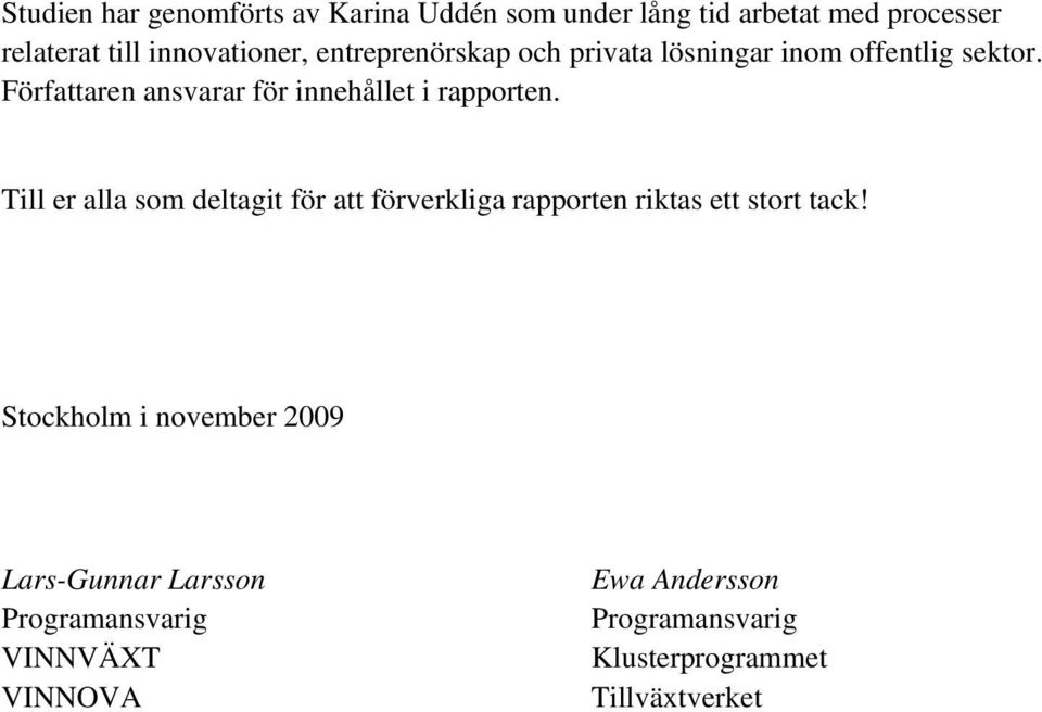 Till er alla som deltagit för att förverkliga rapporten riktas ett stort tack!