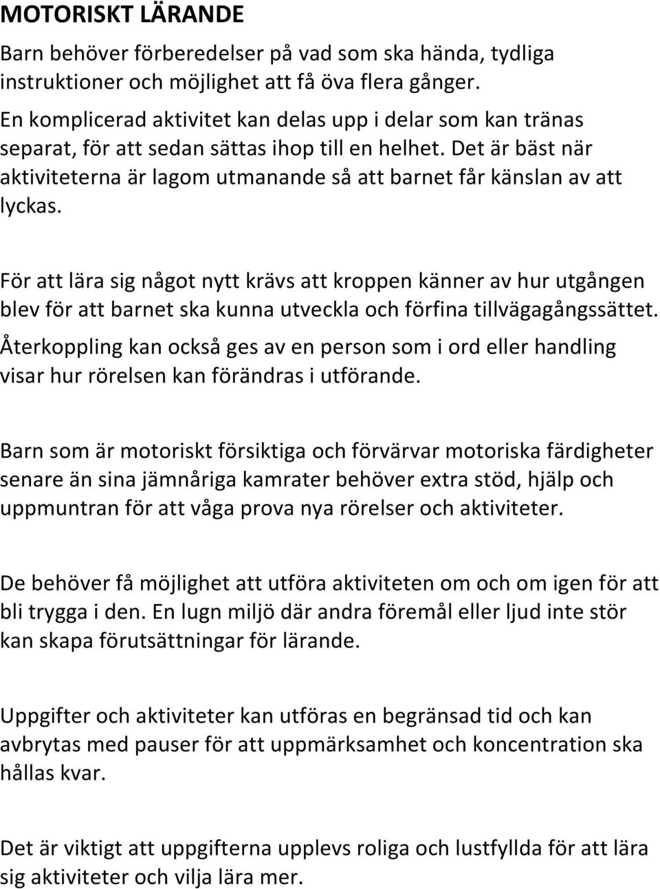 Det är bäst när aktiviteterna är lagom utmanande så att barnet får känslan av att lyckas.