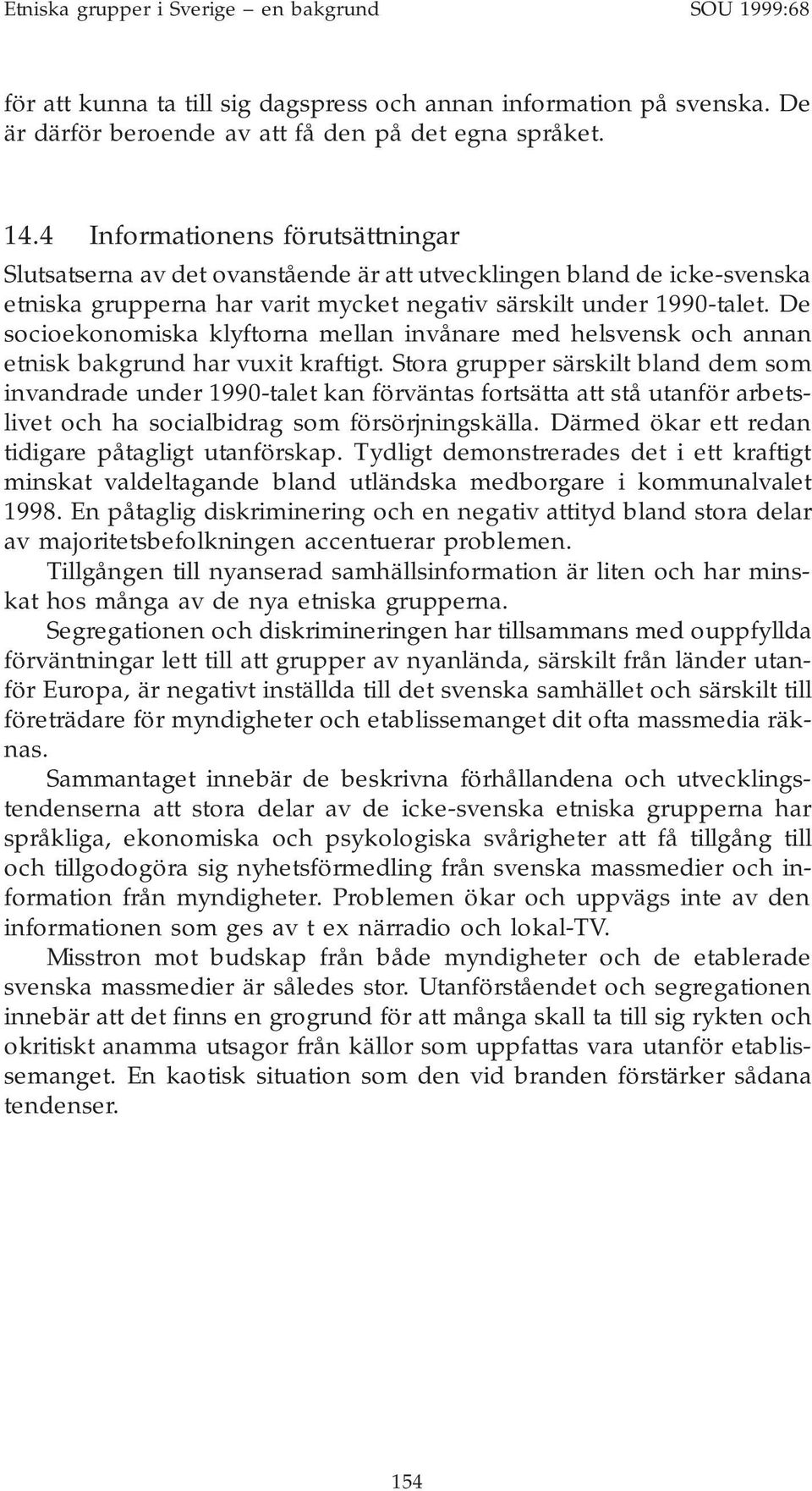 De socioekonomiska klyftorna mellan invånare med helsvensk och annan etnisk bakgrund har vuxit kraftigt.