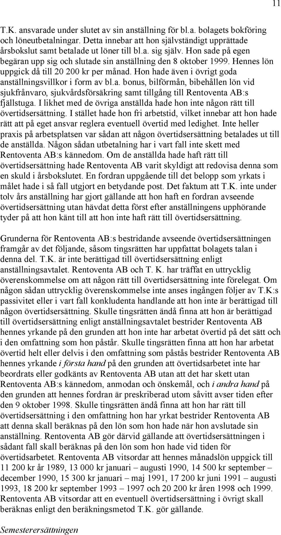 I likhet med de övriga anställda hade hon inte någon rätt till övertidsersättning.