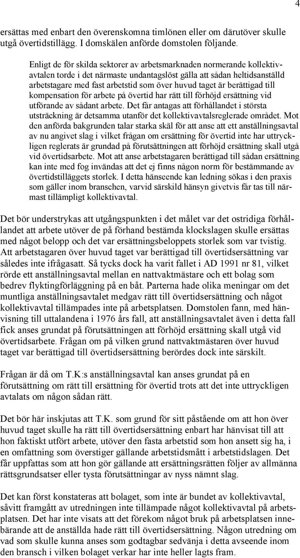 berättigad till kompensation för arbete på övertid har rätt till förhöjd ersättning vid utförande av sådant arbete.