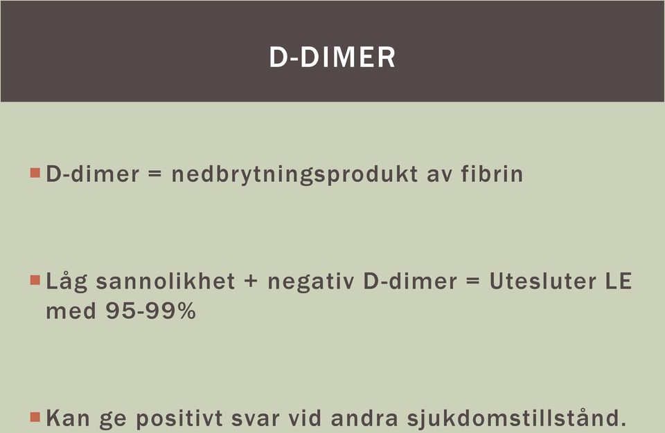 D-dimer = Utesluter LE med 95-99% Kan