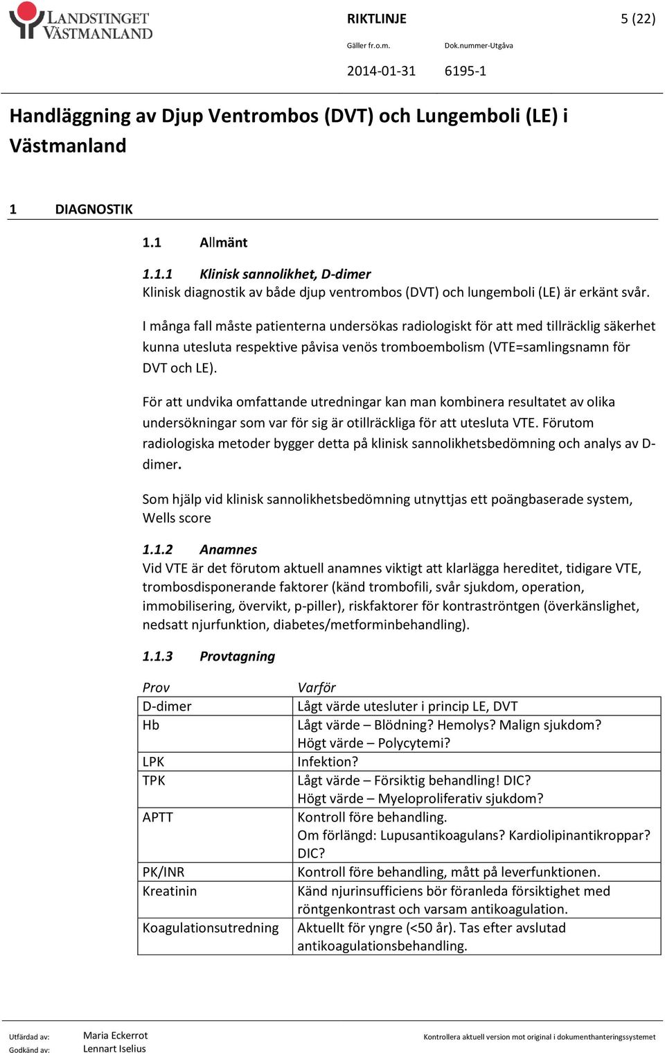 För att undvika omfattande utredningar kan man kombinera resultatet av olika undersökningar som var för sig är otillräckliga för att utesluta VTE.