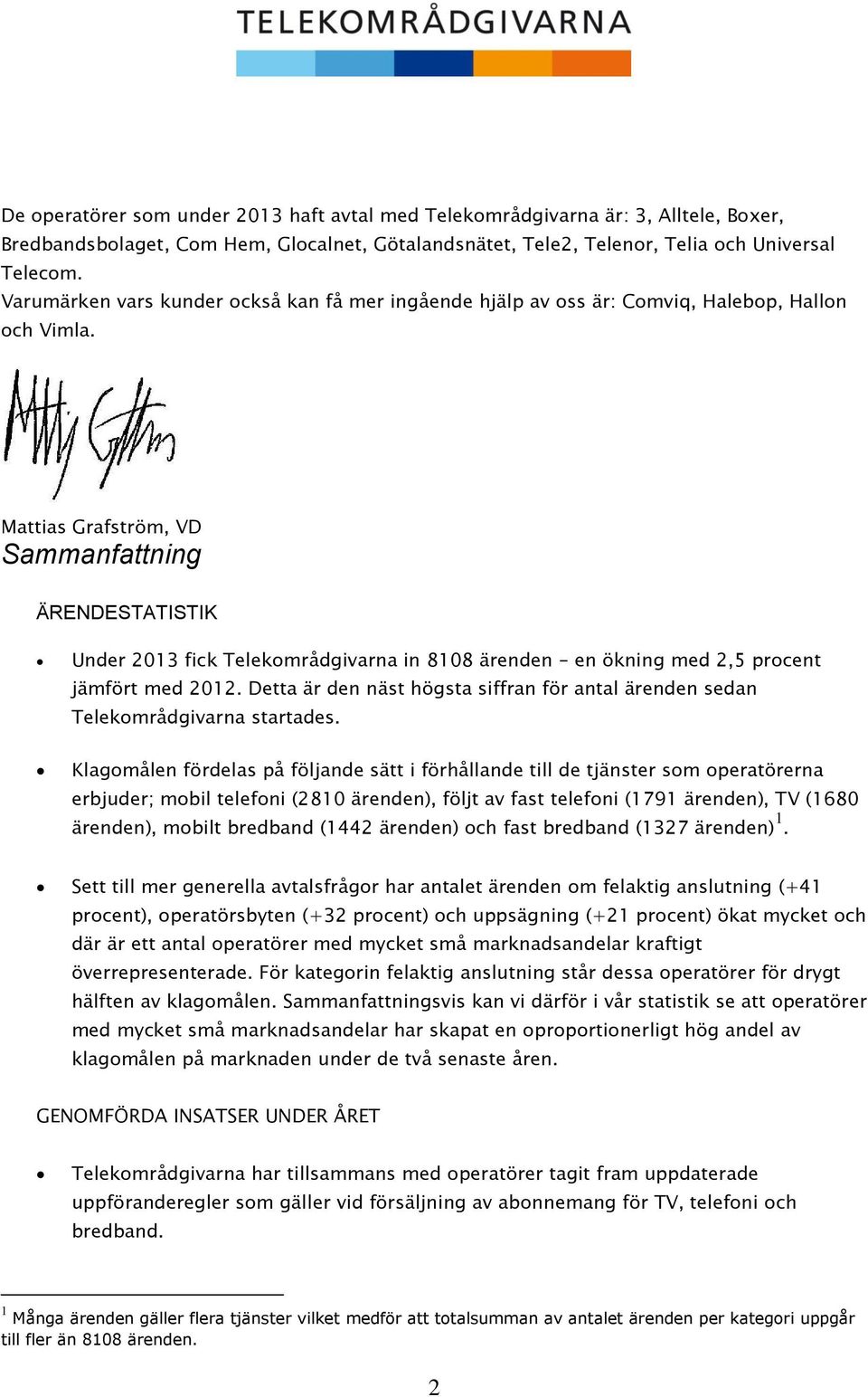 Mattias Grafström, VD Sammanfattning ÄRENDESTATISTIK Under 2013 fick Telekområdgivarna in 8108 ärenden en ökning med 2,5 procent jämfört med 2012.