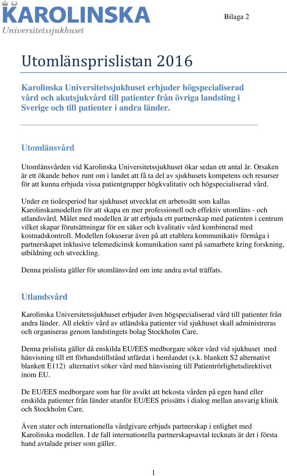 Orsaken är ett ökande behov runt om i landet att få ta del av sjukhusets kompetens och resurser för att kunna erbjuda vissa patientgrupper högkvalitativ och högspecialiserad vård.