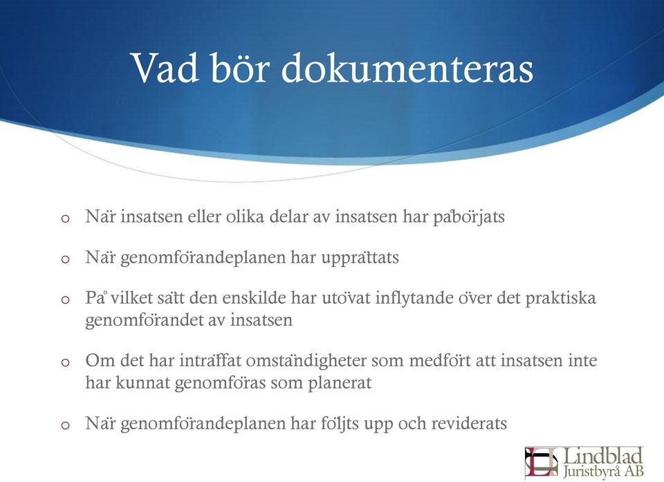 praktiska genmf randet av insatsen Om det har intra ffat msta ndigheter sm medf rt att