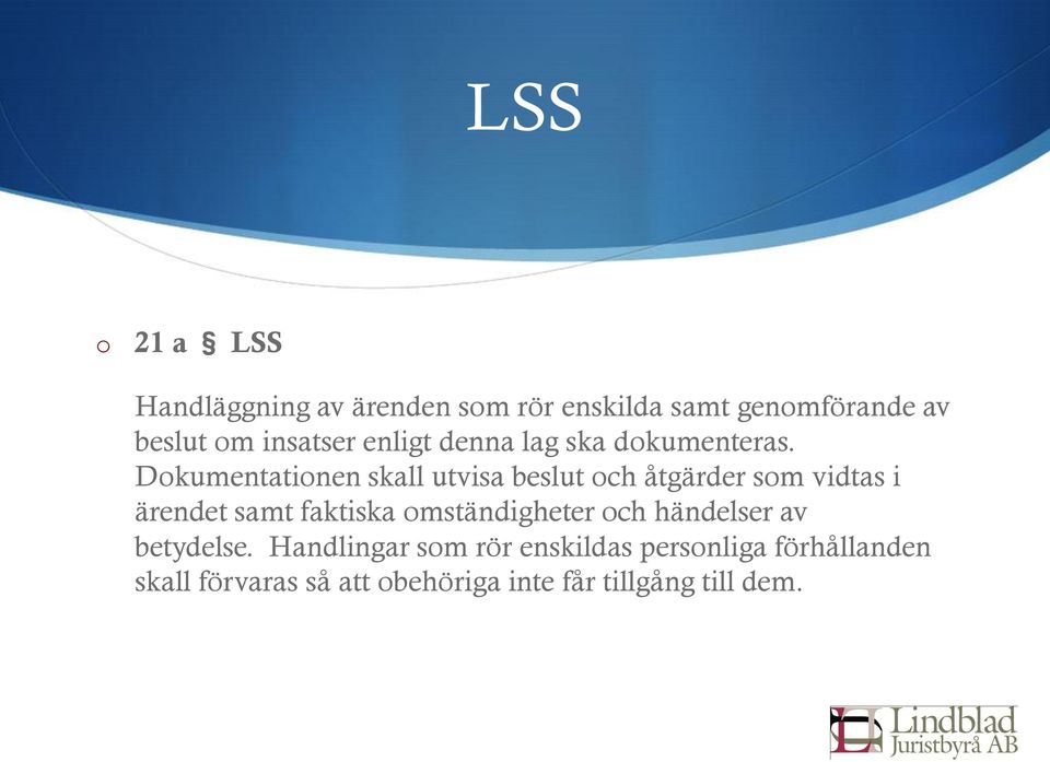 Dkumentatinen skall utvisa beslut ch åtgärder sm vidtas i ärendet samt faktiska