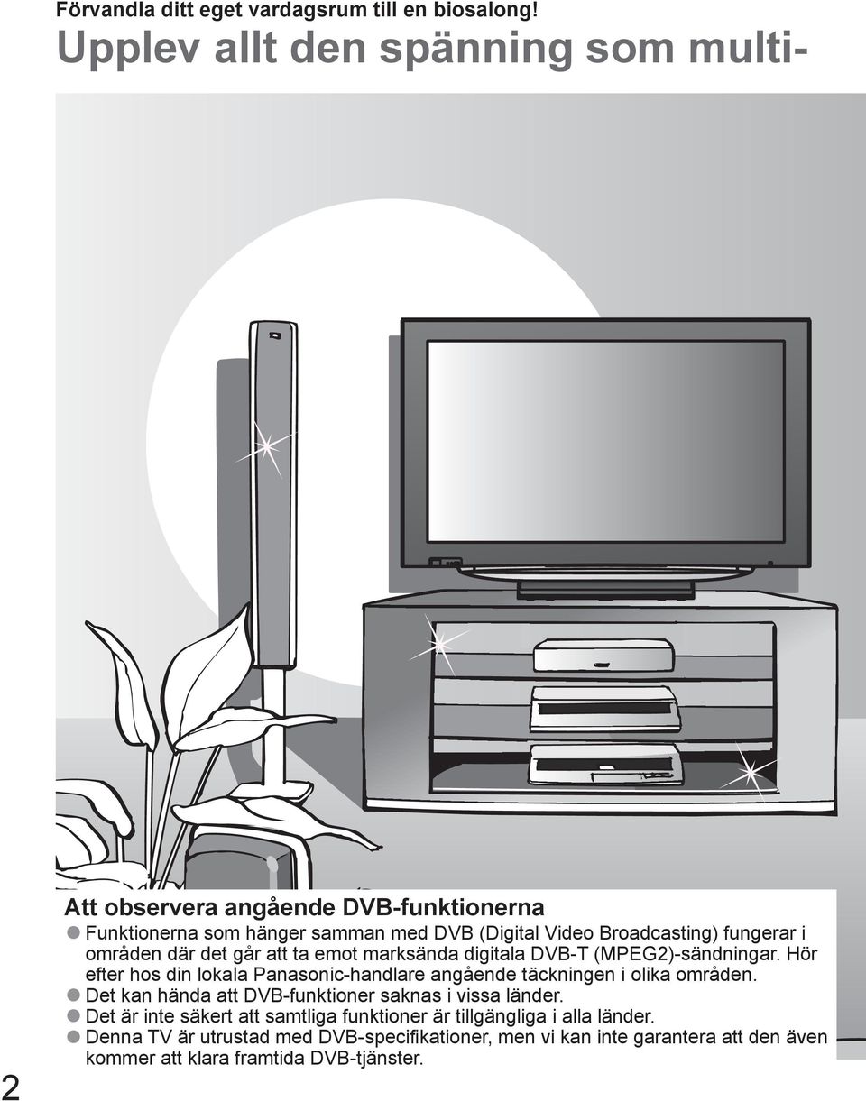 i områden där det går att ta emot marksända digitala DVB-T (MPEG2)-sändningar.