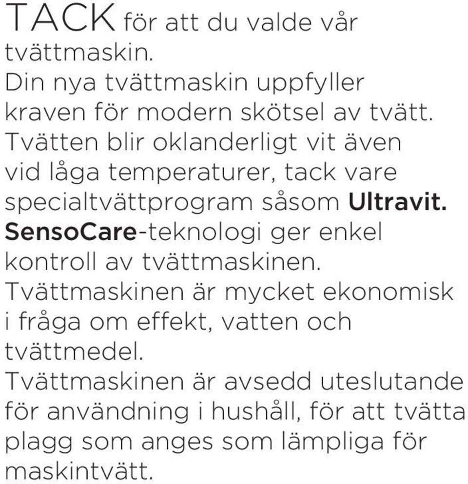 SensoCare-teknologi ger enkel kontroll av tvättmaskinen.