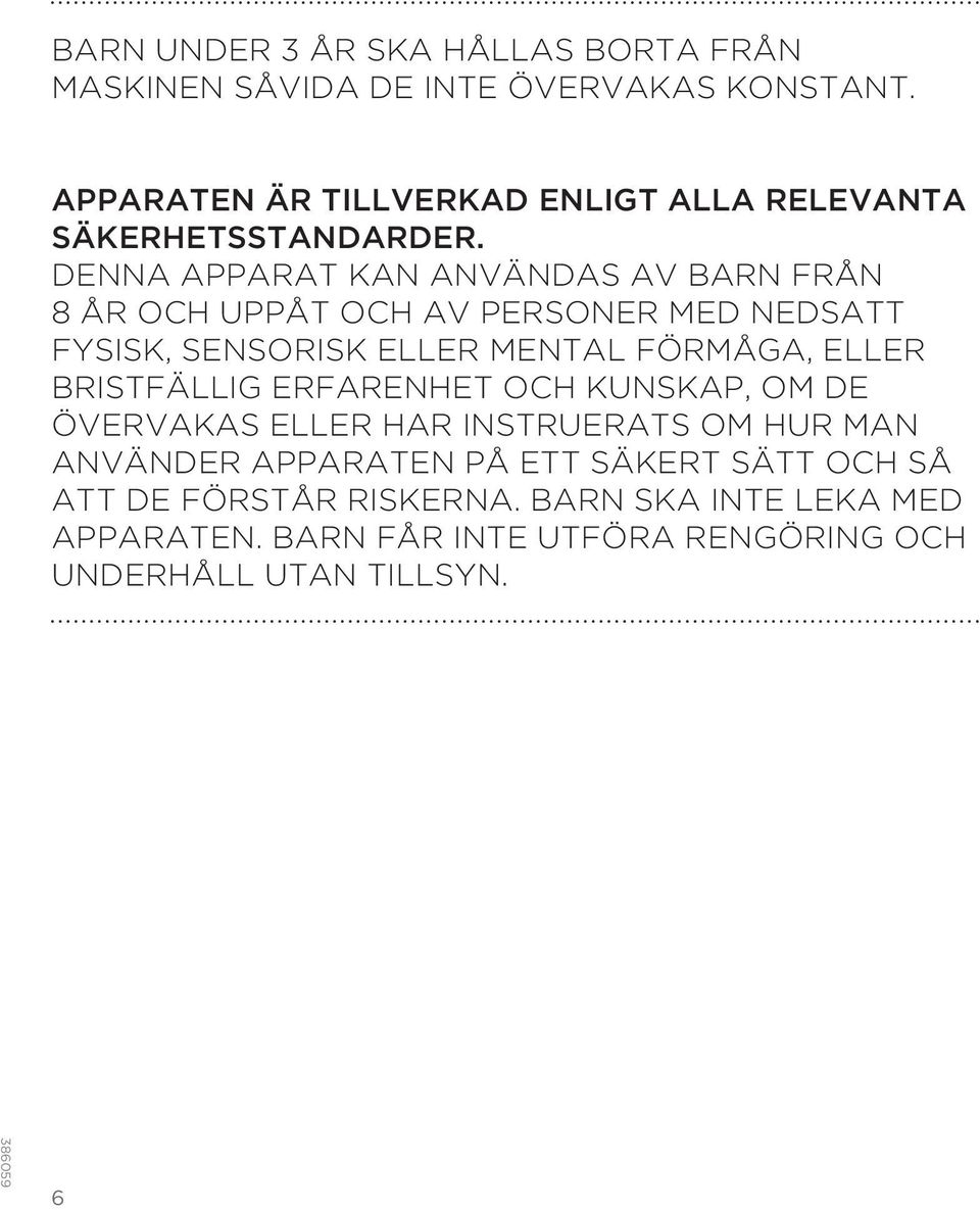 DENNA APPARAT KAN ANVÄNDAS AV BARN FRÅN 8 ÅR OCH UPPÅT OCH AV PERSONER MED NEDSATT FYSISK, SENSORISK ELLER MENTAL FÖRMÅGA, ELLER