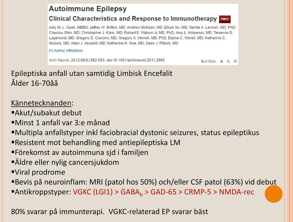 av autoimmuna sjd i familjen Äldre eller nylig cancersjukdom Viral prodrome Bevis på neuroinflam: MRI (patol hos 50%) och/eller CSF