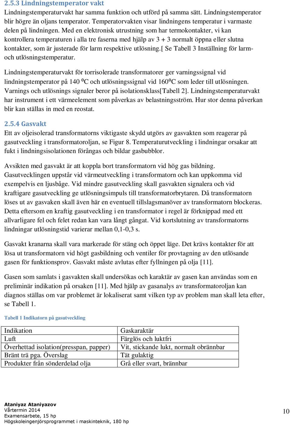 Med en elektronisk utrustning som har termokontakter, vi kan kontrollera temperaturen i alla tre faserna med hjälp av 3 + 3 normalt öppna eller slutna kontakter, som är justerade för larm respektive