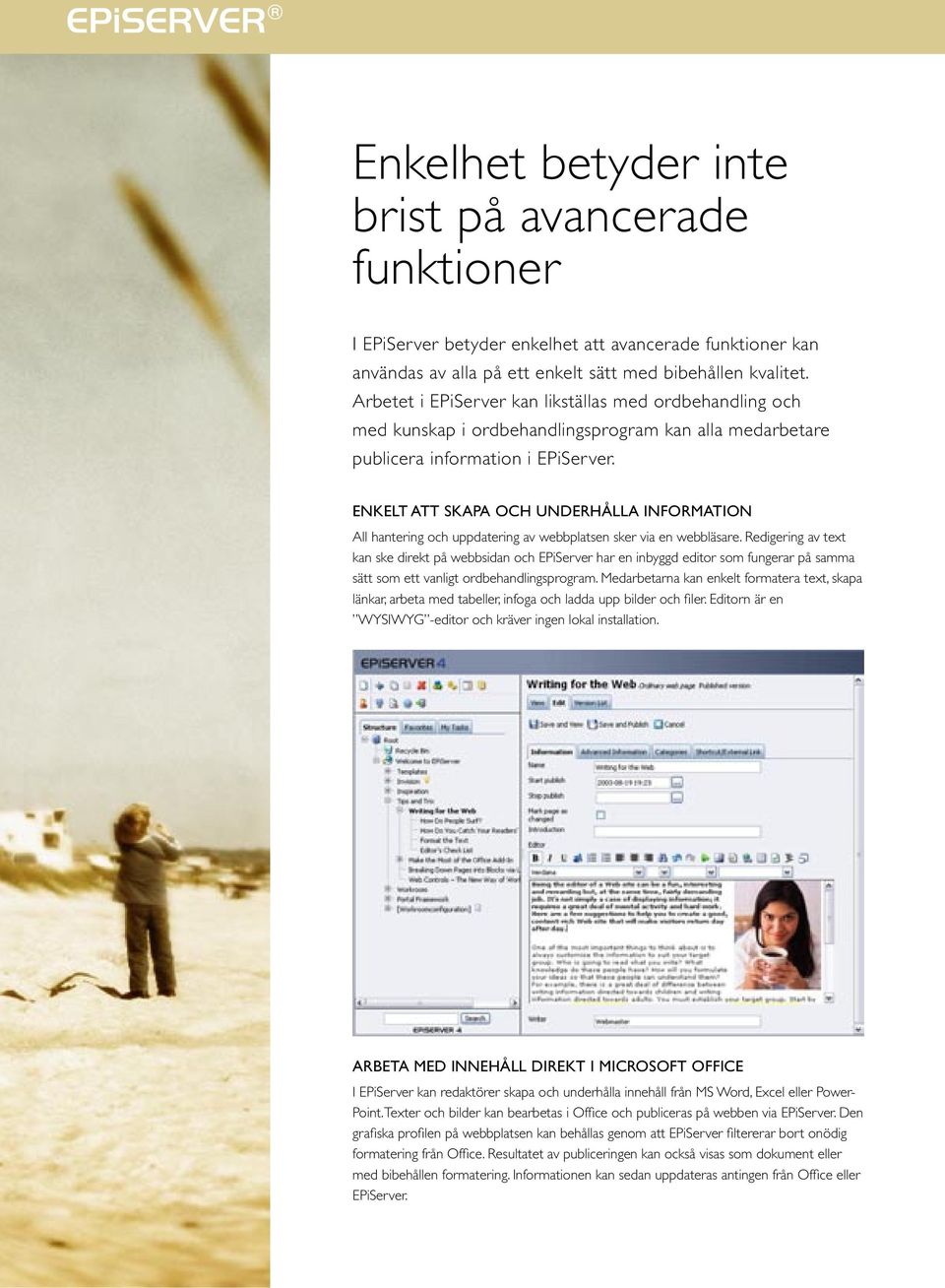 ENKELT ATT SKAPA OCH UNDERHÅLLA INFORMATION All hantering och uppdatering av webbplatsen sker via en webbläsare.