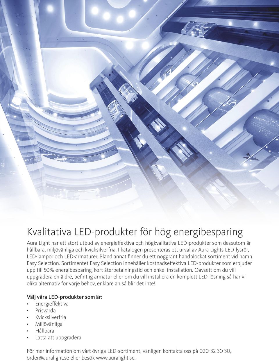 Sortimentet Easy Selection innehåller kostnadseffektiva LED-produkter som erbjuder upp till 50% energibesparing, kort återbetalningstid och enkel installation.