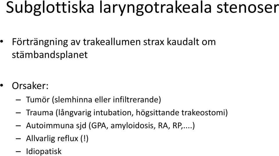 infiltrerande) Trauma (långvarig intubation, högsittande trakeostomi)