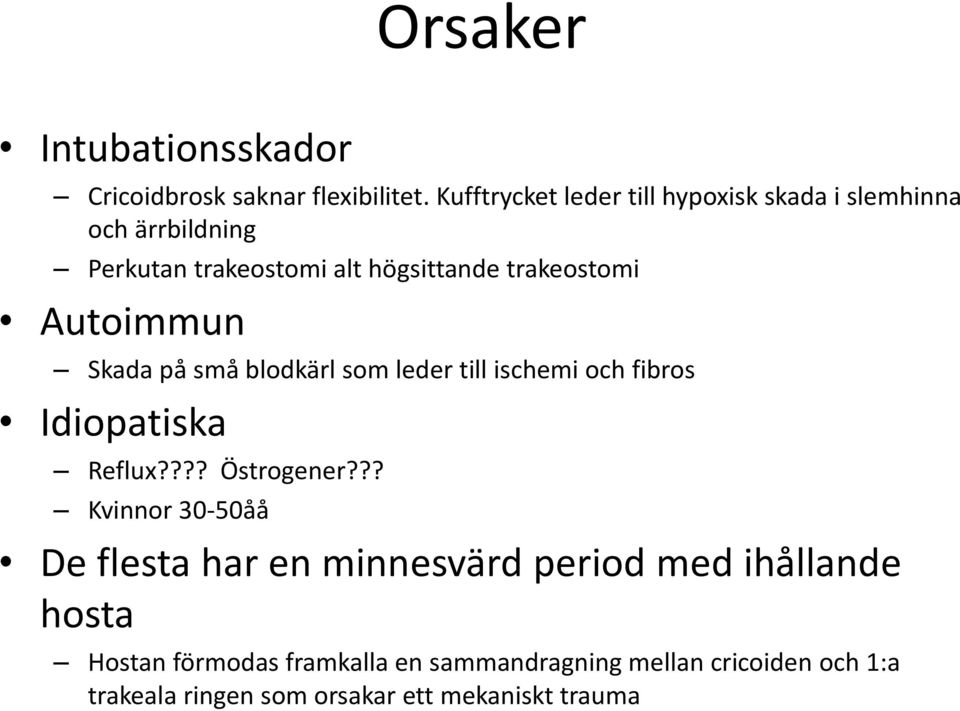 Autoimmun Skada på små blodkärl som leder till ischemi och fibros Idiopatiska Reflux???? Östrogener?