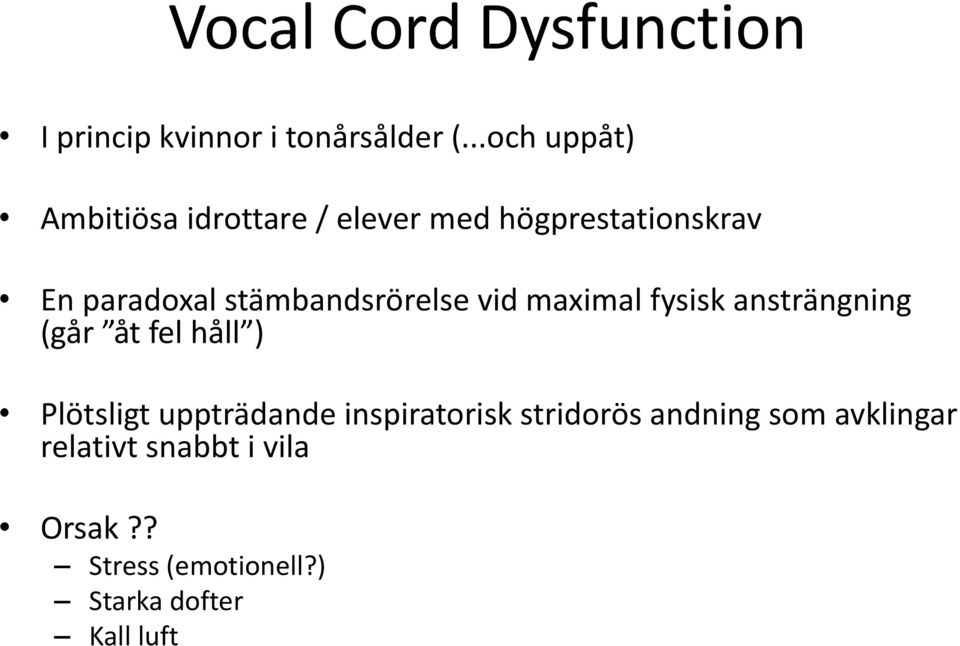 stämbandsrörelse vid maximal fysisk ansträngning (går åt fel håll ) Plötsligt