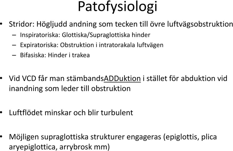 trakea Vid VCD får man stämbandsadduktion i stället för abduktion vid inandning som leder till obstruktion