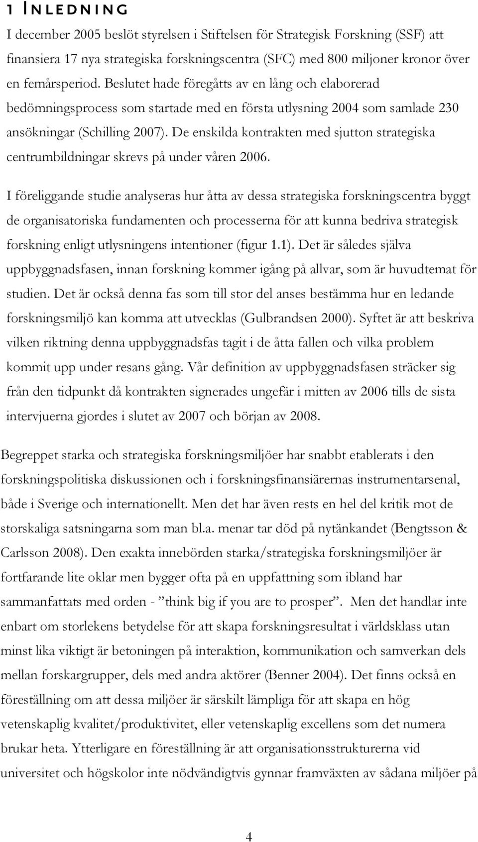 De enskilda kontrakten med sjutton strategiska centrumbildningar skrevs på under våren 2006.