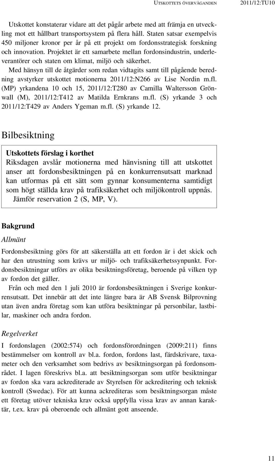 Projektet är ett samarbete mellan fordonsindustrin, underleverantörer och staten om klimat, miljö och säkerhet.