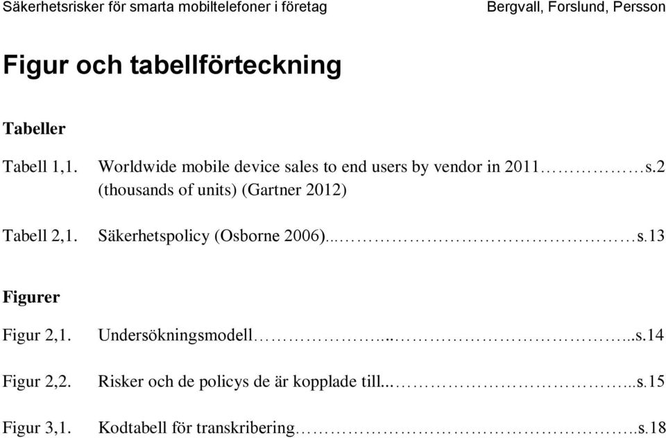 2 (thousands of units) (Gartner 2012) Säkerhetspolicy (Osborne 2006)... s.