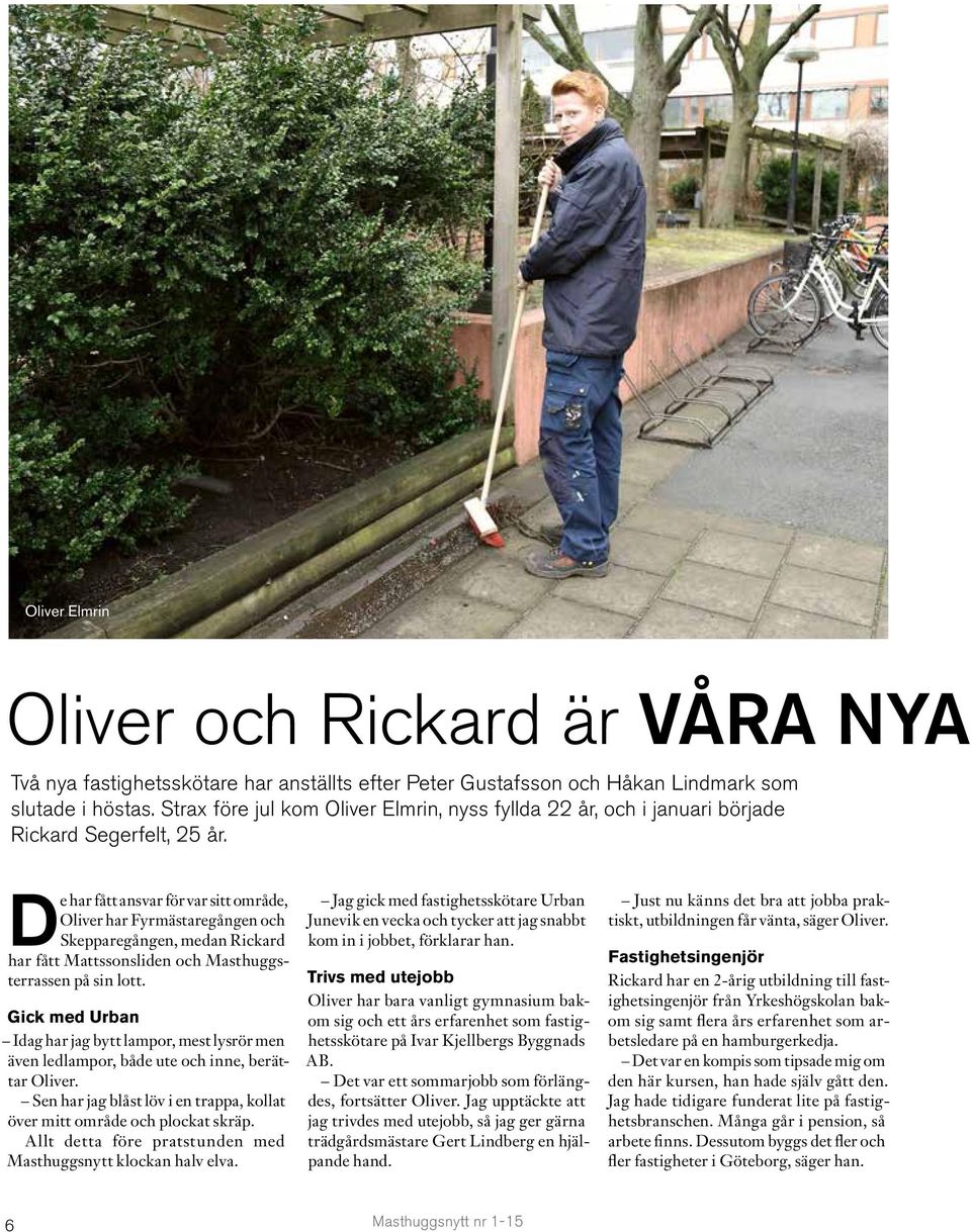 De har fått ansvar för var sitt område, Oliver har Fyrmästaregången och Skepparegången, medan Rickard har fått Mattssonsliden och Masthuggsterrassen på sin lott.