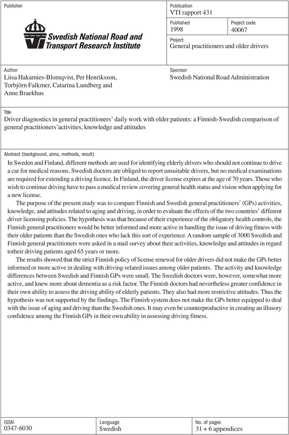 practitioners activities, knowledge and attitudes Abstract (background, aims, methods, result) In Sweden and Finland, different methods are used for identifying elderly drivers who should not