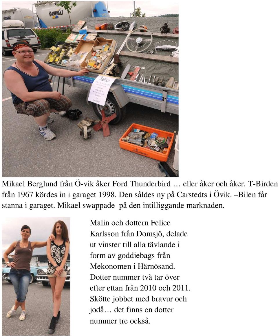 Malin och dottern Felice Karlsson från Domsjö, delade ut vinster till alla tävlande i form av goddiebags från Mekonomen i