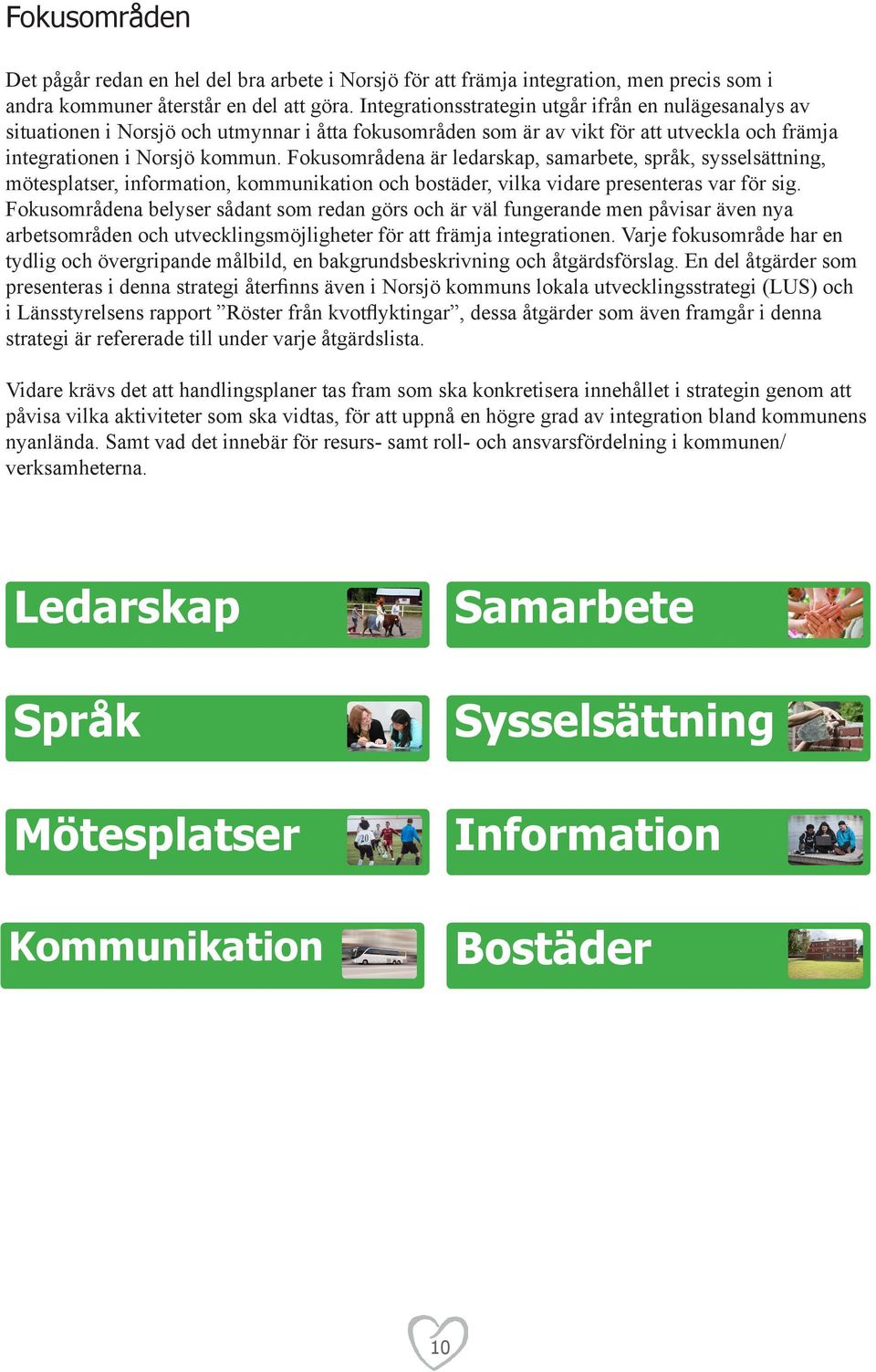 Fokusområdena är ledarskap, samarbete, språk, sysselsättning, mötesplatser, information, kommunikation och bostäder, vilka vidare presenteras var för sig.