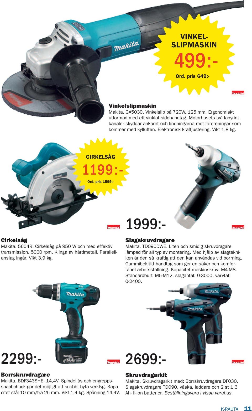 Cirkelsåg på 950 W och med effektiv transmission. 5000 rpm. Klinga av hårdmetall. Parallellanslag ingår. Vikt 3,9 kg. 1999:- Slagskruvdragare Makita. TD090DWE.