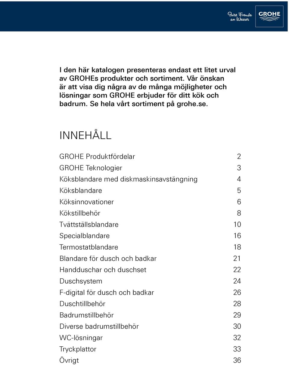 INNEHÅLL GROHE Produktfördelar 2 GROHE Teknologier 3 Köksblandare med diskmaskinsavstängning 4 Köksblandare 5 Köksinnovationer 6 Kökstillbehör 8 Tvättställsblandare