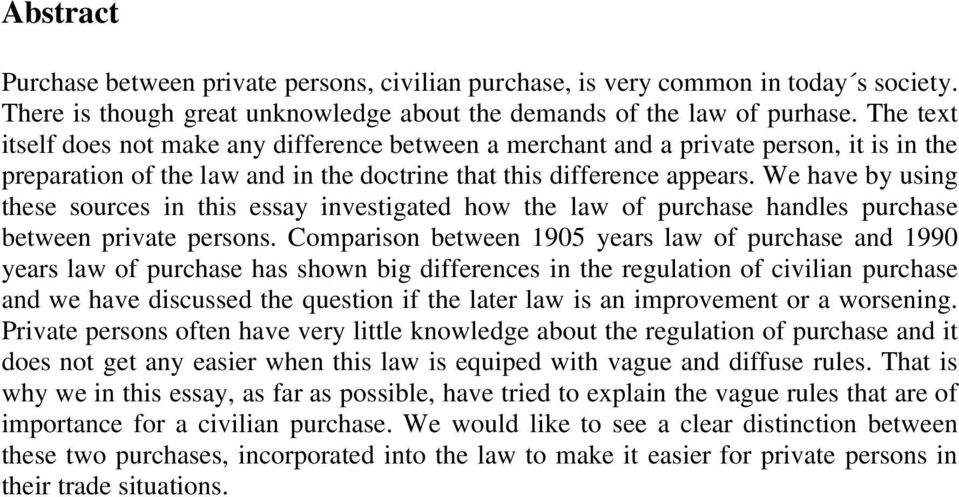 We have by using these sources in this essay investigated how the law of purchase handles purchase between private persons.