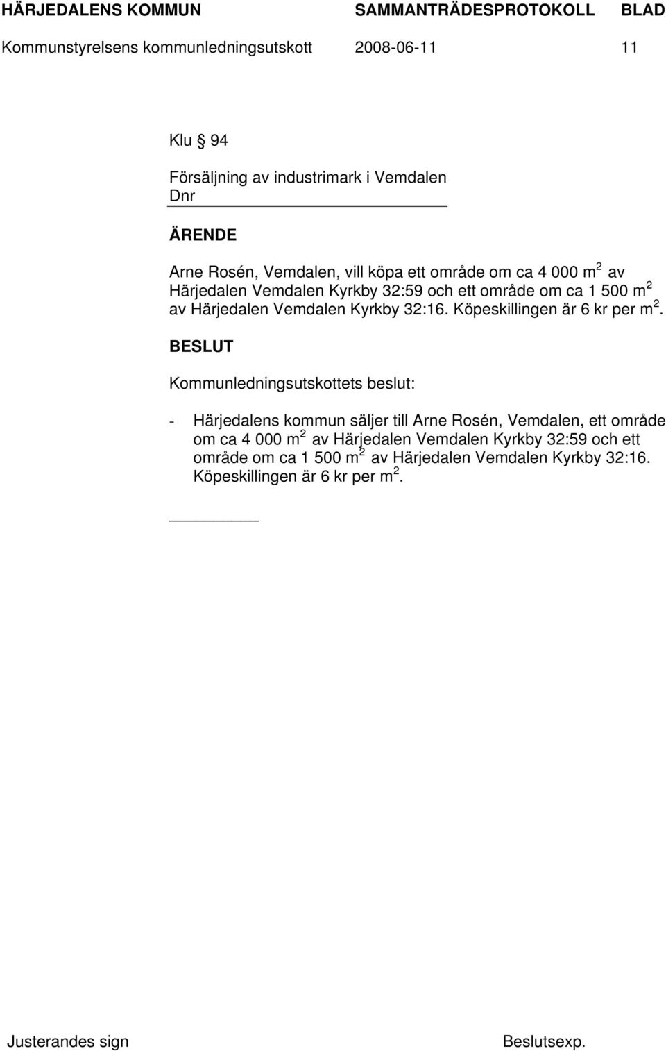 Kyrkby 32:16. Köpeskillingen är 6 kr per m 2.