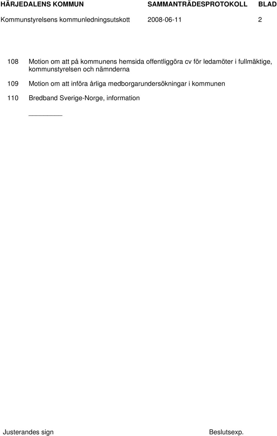 fullmäktige, kommunstyrelsen och nämnderna 109 Motion om att införa