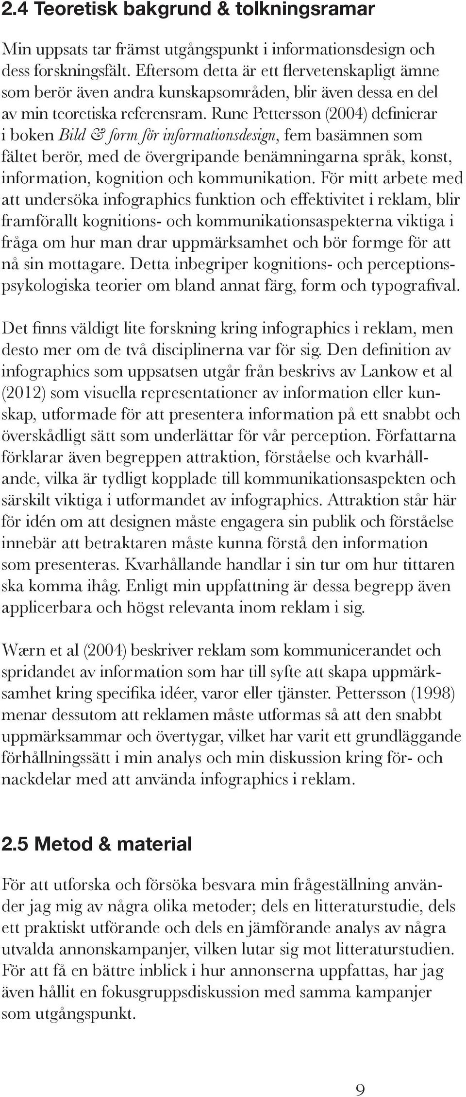 Rune Pettersson (2004) definierar i boken Bild & form för informationsdesign, fem basämnen som fältet berör, med de övergripande benämningarna språk, konst, information, kognition och kommunikation.