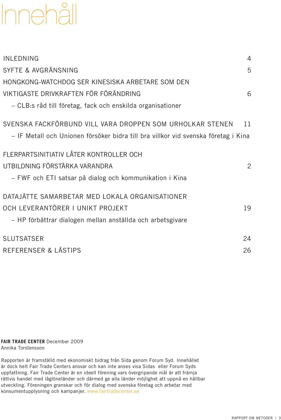 varandra 2 FWF och ETI satsar på dialog och kommunikation i Kina Datajätte samarbetar med lokala organisationer och leverantörer i unikt projekt 19 HP förbättrar dialogen mellan anställda och