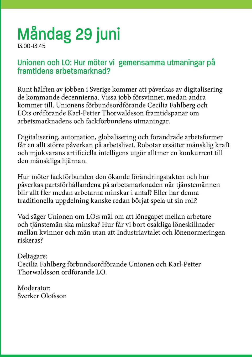 Unionens förbundsordförande Cecilia Fahlberg och LO:s ordförande Karl-Petter Thorwaldsson framtidspanar om arbetsmarknadens och fackförbundens utmaningar.