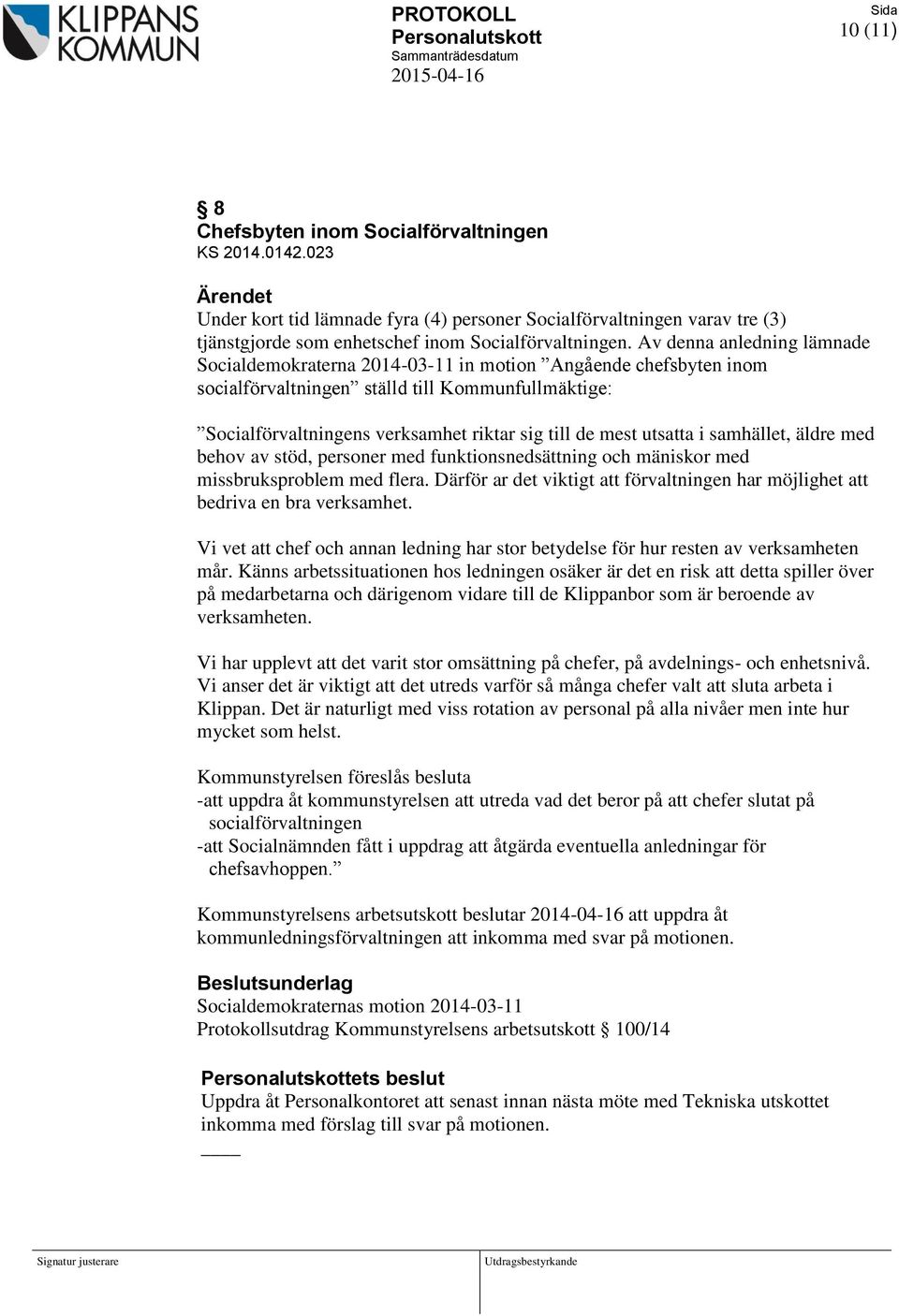 utsatta i samhället, äldre med behov av stöd, personer med funktionsnedsättning och mäniskor med missbruksproblem med flera.