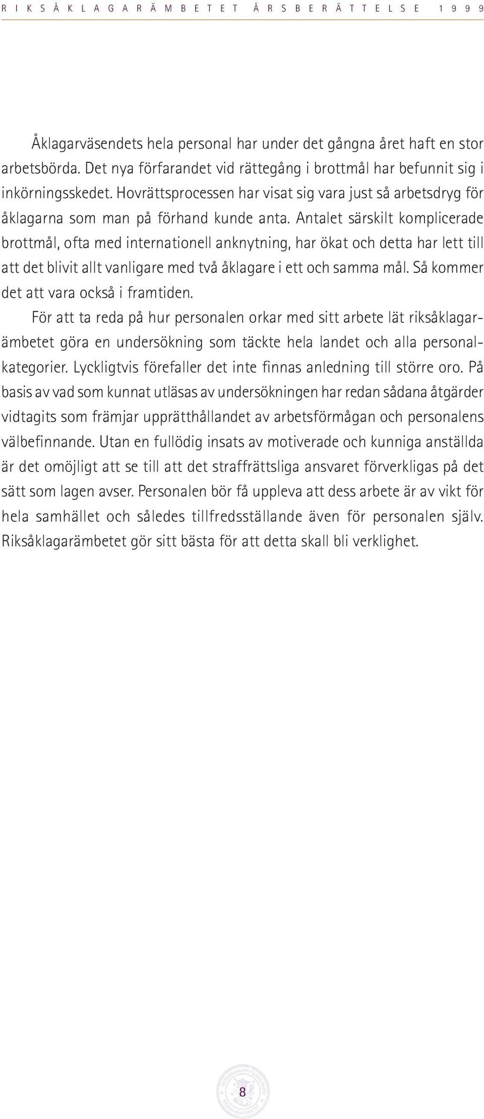 Antalet särskilt komplicerade brottmål, ofta med internationell anknytning, har ökat och detta har lett till att det blivit allt vanligare med två åklagare i ett och samma mål.