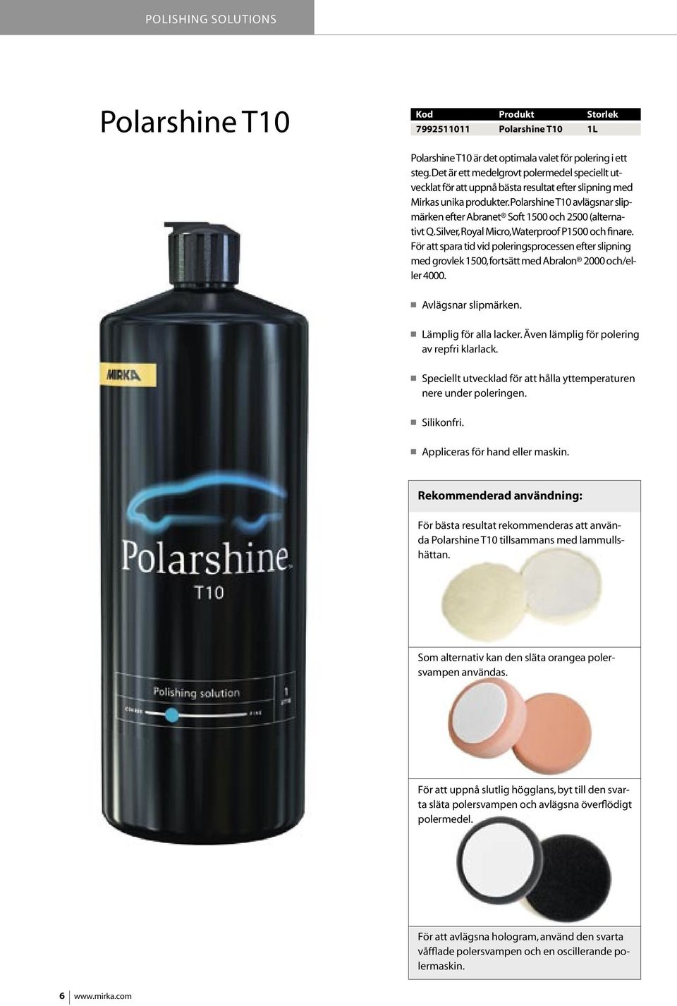 Polarshine T10 avlägsnar slipmärken efter Abranet Soft 1500 och 2500 (alternativt Q. Silver, Royal Micro, Waterproof P1500 och finare.