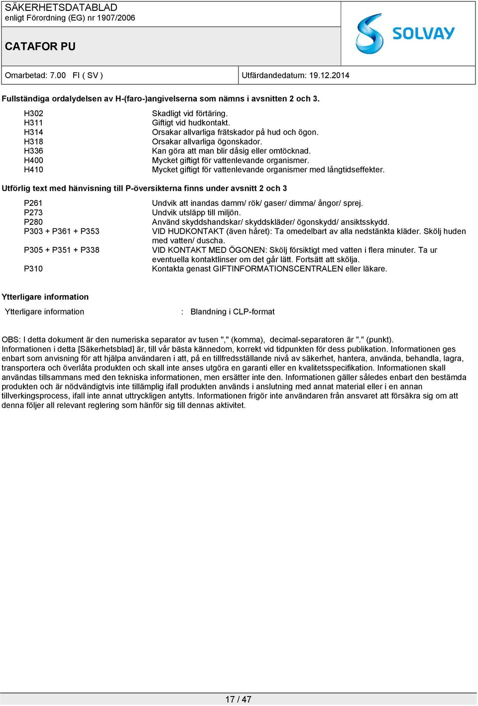 H410 Mycket giftigt för vattenlevande organismer med långtidseffekter.
