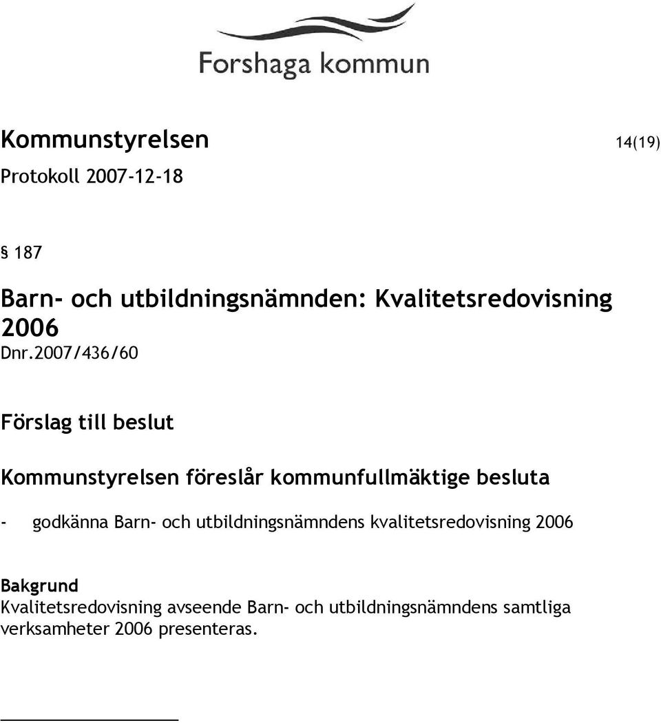 godkänna Barn- och utbildningsnämndens kvalitetsredovisning 2006 Bakgrund