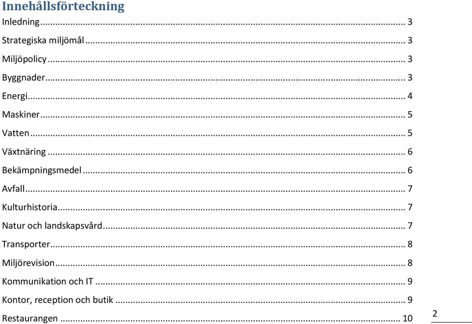 .. 7 Kulturhistoria... 7 Natur och landskapsvård... 7 Transporter... 8 Miljörevision.