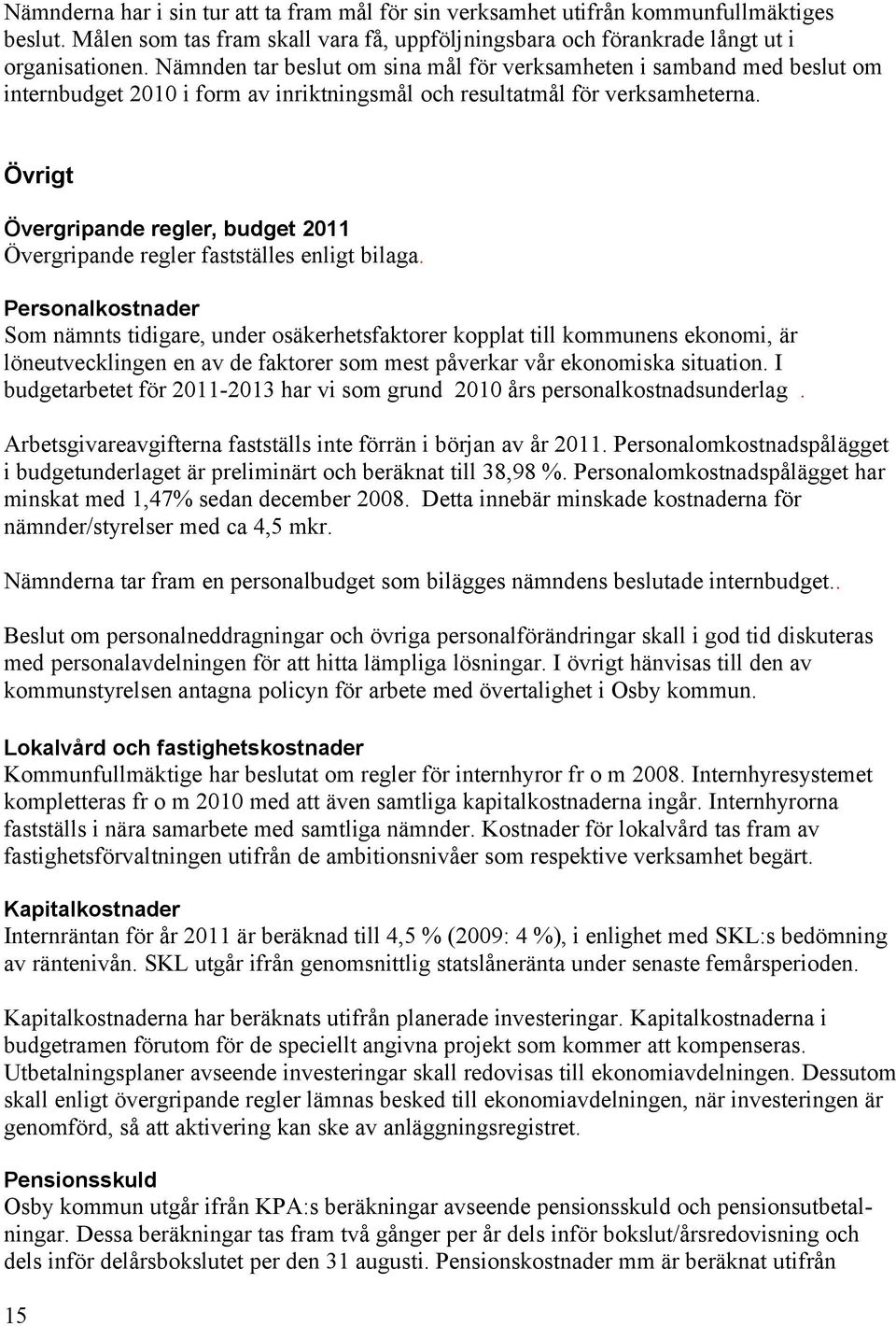 Övrigt Övergripande regler, budget 2011 Övergripande regler fastställes enligt bilaga.