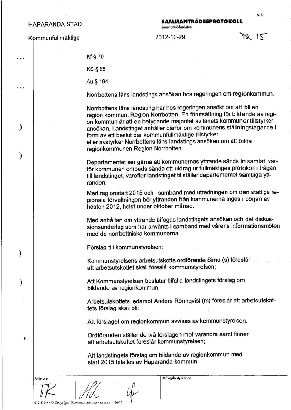 En förutsättning för bildande av region kommun är att en betydande majoritet av länets kommuner tillstyrker ansökan.