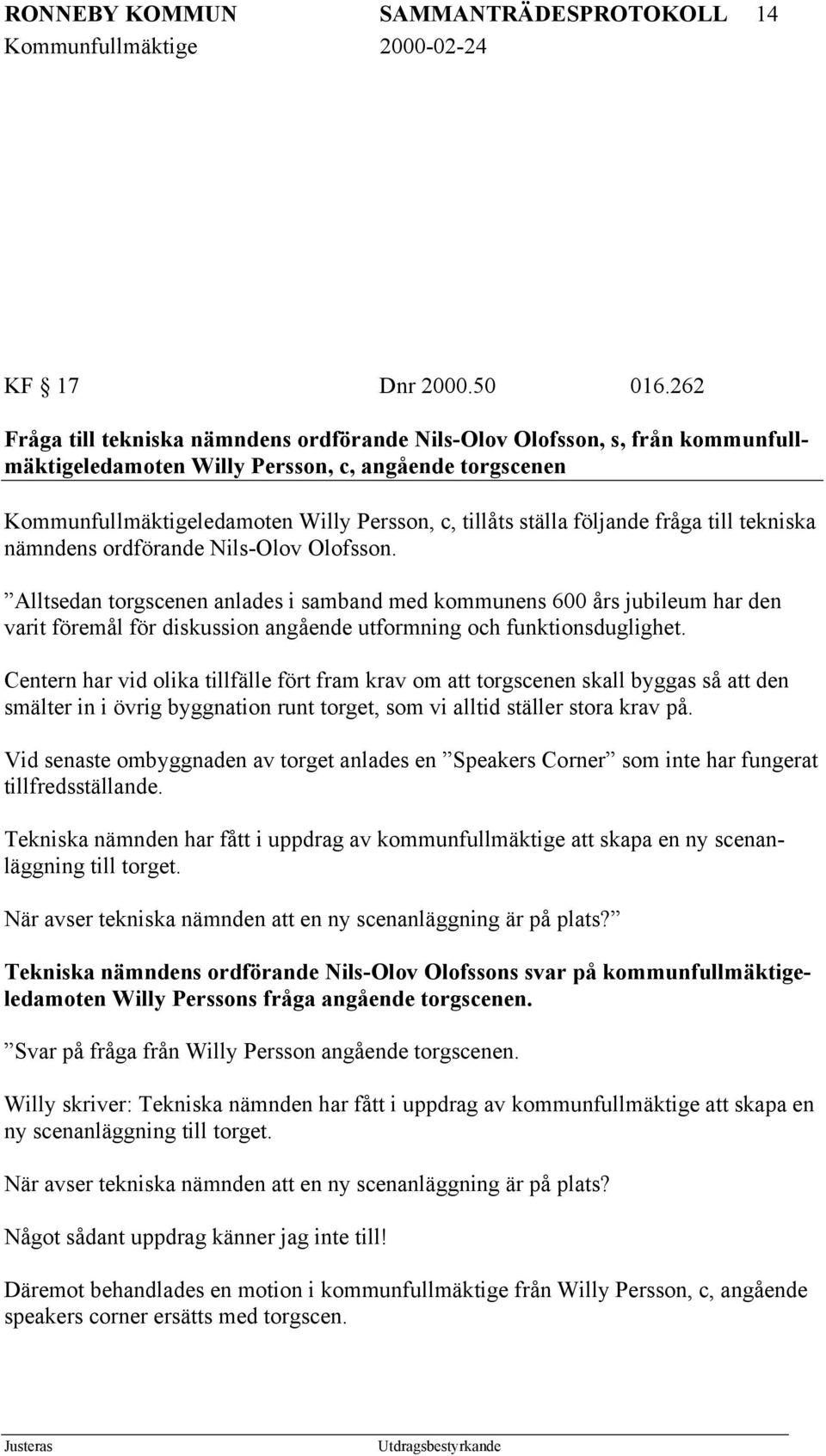 följande fråga till tekniska nämndens ordförande Nils-Olov Olofsson.