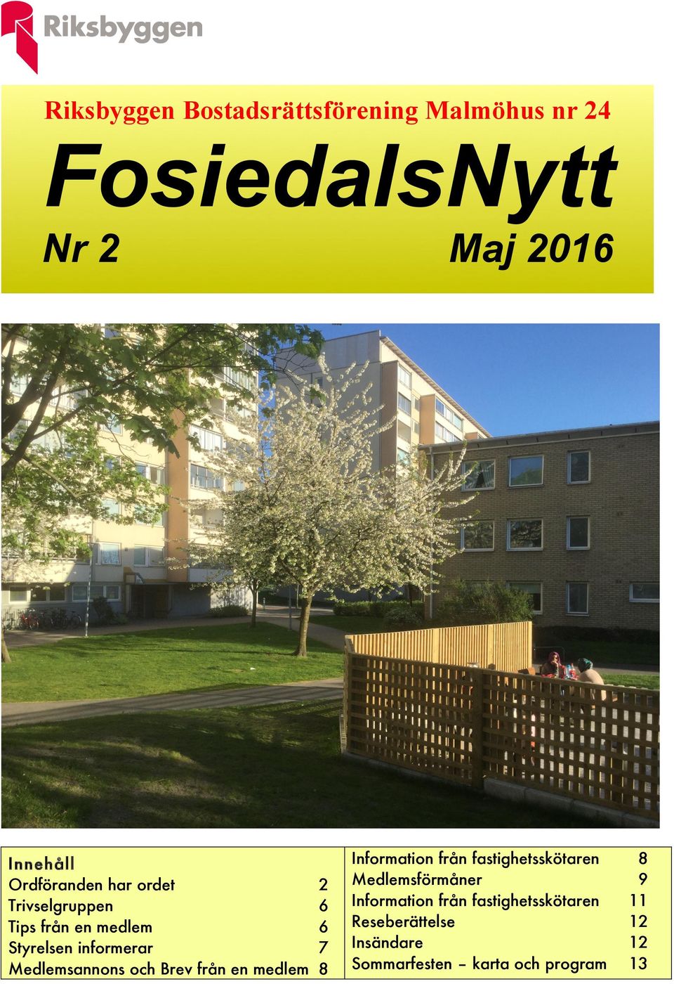 medlem Maj 2016 2 6 6 7 8 Information från fastighetsskötaren Medlemsförmåner Information